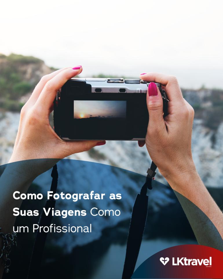 Como Fotografar as Suas Viagens Como um Profissional
