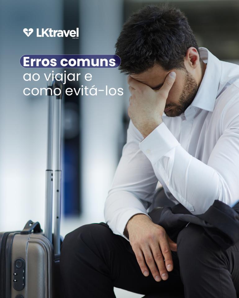 Erros comuns ao viajar (e como evitá-los)