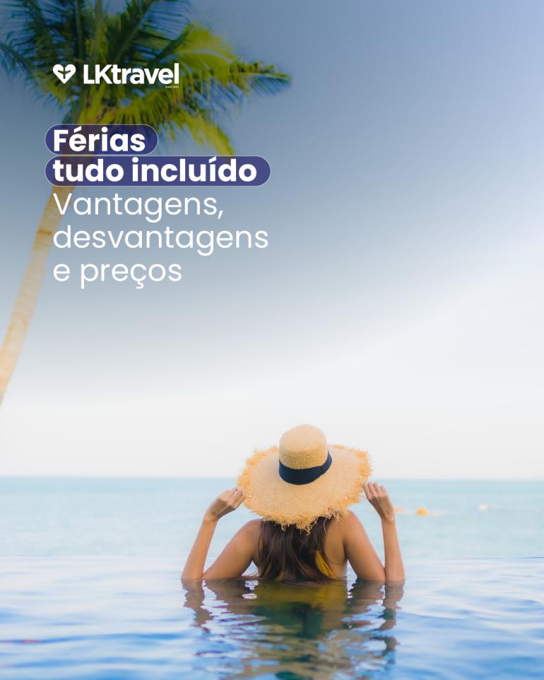 Férias Tudo Incluído: Vantagens, Desvantagens e Preços